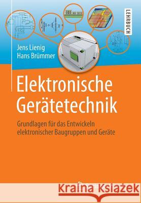 Elektronische Gerätetechnik: Grundlagen Für Das Entwickeln Elektronischer Baugruppen Und Geräte Lienig, Jens 9783642409615