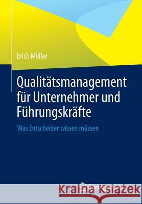 Qualitätsmanagement Für Unternehmer Und Führungskräfte: Was Entscheider Wissen Müssen Müller, Erich 9783642410017 Gabler