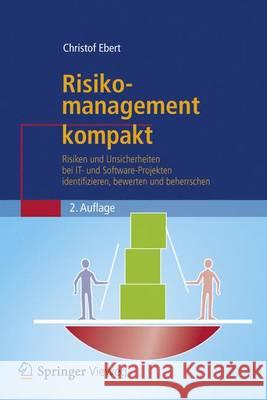 Risikomanagement Kompakt: Risiken Und Unsicherheiten Bewerten Und Beherrschen Ebert, Christof 9783642410475 Springer Vieweg