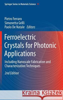 Ferroelectric Crystals for Photonic Applications: Including Nanoscale Fabrication and Characterization Techniques Ferraro, Pietro 9783642410857 