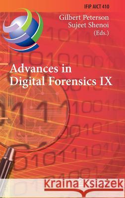 Advances in Digital Forensics IX: 9th Ifip Wg 11.9 International Conference on Digital Forensics, Orlando, Fl, Usa, January 28-30, 2013, Revised Selec Peterson, Gilbert 9783642411472