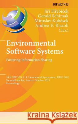 Environmental Software Systems. Fostering Information Sharing: 10th Ifip Wg 5.11 International Symposium, Isess 2013, Neusiedl Am See, Austria, Octobe Hřebíček, Jiří 9783642411502 Springer