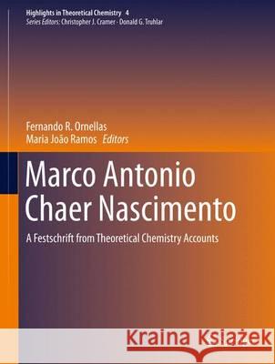 Marco Antonio Chaer Nascimento: A Festschrift from Theoretical Chemistry Accounts Fernando R. Ornellas, Maria João Ramos 9783642411625