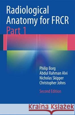 Radiological Anatomy for Frcr Part 1 Borg, Philip 9783642411656 Springer