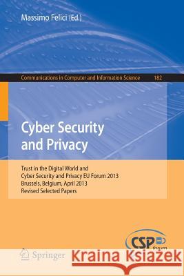 Cyber Security and Privacy: Trust in the Digital World and Cyber Security and Privacy Eu Forum 2013, Brussels, Belgium, April 2013, Revised Select Felici, Massimo 9783642412042 Springer