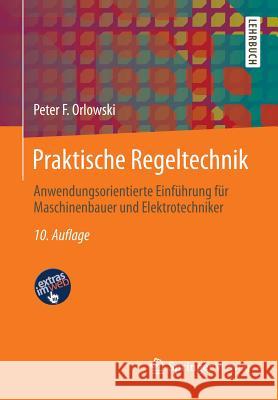 Praktische Regeltechnik: Anwendungsorientierte Einführung Für Maschinenbauer Und Elektrotechniker Orlowski, Peter F. 9783642412325 Springer