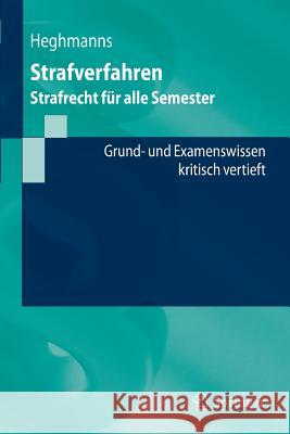 Strafverfahren: Strafrecht Für Alle Semester. Grund- Und Examenswissen - Kritisch Vertieft Heghmanns, Michael 9783642412363 Springer