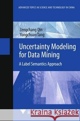 Uncertainty Modeling for Data Mining: A Label Semantics Approach Qin, Zengchang 9783642412509 Springer