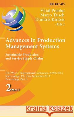 Advances in Production Management Systems. Sustainable Production and Service Supply Chains: Ifip Wg 5.7 International Conference, Apms 2013, State Co Prabhu, Vittal 9783642412622