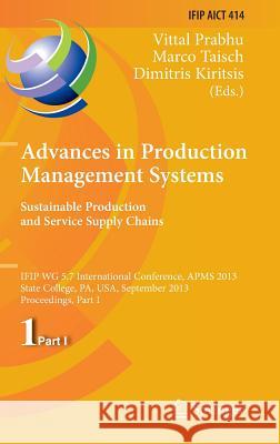 Advances in Production Management Systems. Sustainable Production and Service Supply Chains: Ifip Wg 5.7 International Conference, Apms 2013, State Co Prabhu, Vittal 9783642412653