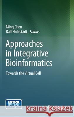 Approaches in Integrative Bioinformatics: Towards the Virtual Cell Ming Chen, Ralf Hofestädt 9783642412806