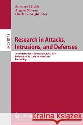 Research in Attacks, Intrusions, and Defenses: 16th International Symposium, Raid 2013, Rodney Bay, St. Lucia, October 23-25, 2013, Proceedings Stolfo, Salvatore J. 9783642412837 Springer