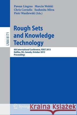 Rough Sets and Knowledge Technology: 8th International Conference, Rskt 2013, Halifax, Ns, Canada, October 11-14, 2013, Proceedings Lingras, Pawan 9783642412981