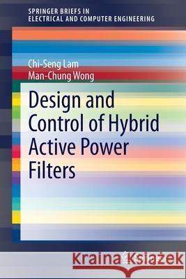 Design and Control of Hybrid Active Power Filters Chi-Seng Lam Man-Chung Wong 9783642413223 Springer