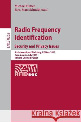 Radio Frequency Identification: Security and Privacy Issues: Security and Privacy Issues 9th International Workshop, Rfidsec 2013, Graz, Austria, July Hutter, Michael 9783642413315 Springer