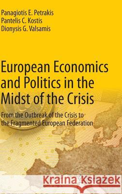 European Economics and Politics in the Midst of the Crisis: From the Outbreak of the Crisis to the Fragmented European Federation Panagiotis E. Petrakis, Pantelis C. Kostis, Dionysis G. Valsamis 9783642413438