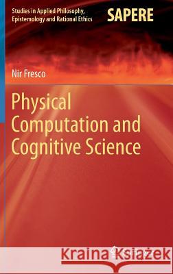 Physical Computation and Cognitive Science Nir Fresco 9783642413742 Springer-Verlag Berlin and Heidelberg GmbH & 