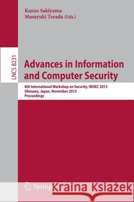 Advances in Information and Computer Security: 8th International Workshop on Security, Iwsec 2013, Okinawa, Japan, November 18-20, 2013, Proceedings Sakiyama, Kazuo 9783642413827 Springer