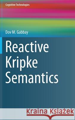 Reactive Kripke Semantics Dov M. Gabbay 9783642413889