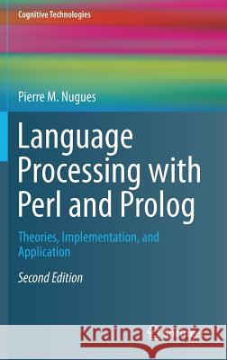 Language Processing with Perl and PROLOG: Theories, Implementation, and Application Nugues, Pierre M. 9783642414633 Springer