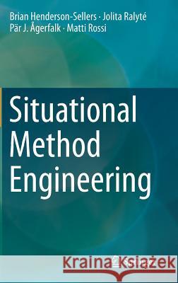 Situational Method Engineering Brian Henderson-Sellers, Jolita Ralyté, Pär J. Ågerfalk, Matti Rossi 9783642414664