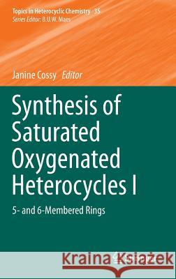 Synthesis of Saturated Oxygenated Heterocycles I: 5- And 6-Membered Rings Cossy, Janine 9783642414725