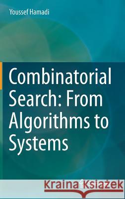 Combinatorial Search: From Algorithms to Systems Youssef Hamadi 9783642414817