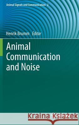 Animal Communication and Noise Henrik Brumm 9783642414930 Springer