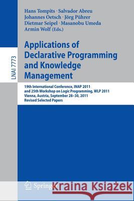 Applications of Declarative Programming and Knowledge Management: 19th International Conference, Inap 2011, and 25th Workshop on Logic Programming, Wl Tompits, Hans 9783642415234 Springer