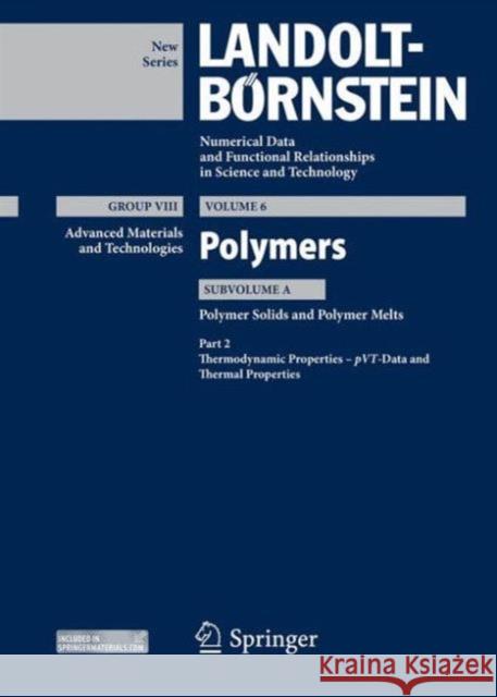 Part 2: Thermodynamic Properties - Pvt - Data and Thermal Properties: Subvolume A: Polymer Solids and Polymer Melts Arndt, K. -F 9783642415418 Springer