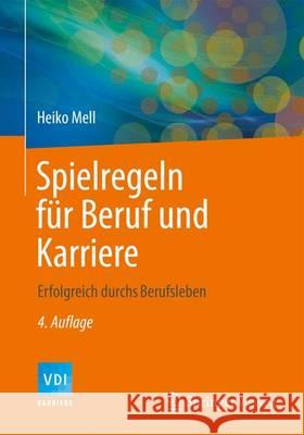 Spielregeln Für Beruf Und Karriere: Erfolgreich Durchs Berufsleben Mell, Heiko 9783642415470 VDI