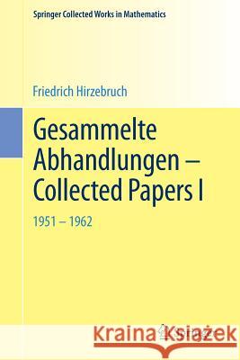 Gesammelte Abhandlungen - Collected Papers I: 1951-1962 Hirzebruch, Friedrich 9783642415807