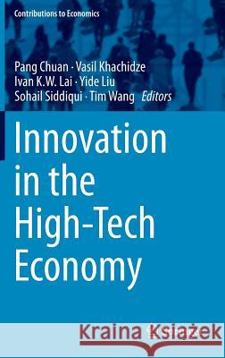 Innovation in the High-Tech Economy Pang Chuan Vasil Khachidze Ivan K. W. Lai 9783642415845