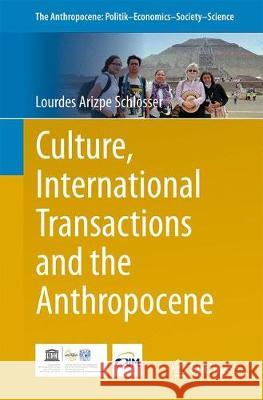 Culture, International Transactions and the Anthropocene Arizpe Schlosser, Lourdes 9783642416019