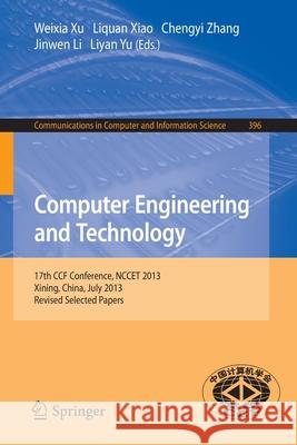 Computer Engineering and Technology: 17th National Conference, Nccet 2013, Xining, China, July 20-22, 2013. Revised Selected Papers Xu, Weixia 9783642416347 Springer