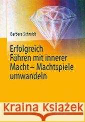 Erfolgreich Führen Mit Innerer Macht - Machtspiele Umwandeln Schmidt, Barbara 9783642416828 Springer