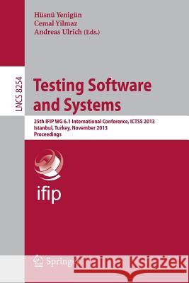 Testing Software and Systems: 25th IFIP WG 6.1 International Conference, ICTSS 2013, Istanbul, Turkey, November 13-15, 2013, Proceedings Hüsnü Yenigün, Cemal Yilmaz, Andreas Ulrich 9783642417061 Springer-Verlag Berlin and Heidelberg GmbH & 