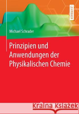 Prinzipien Und Anwendungen Der Physikalischen Chemie Schrader, Michael 9783642417290 Springer Spektrum