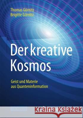Der Kreative Kosmos: Geist Und Materie Aus Quanteninformation Görnitz, Thomas 9783642417504 Springer