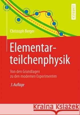 Elementarteilchenphysik: Von Den Grundlagen Zu Den Modernen Experimenten Berger, Christoph 9783642417528