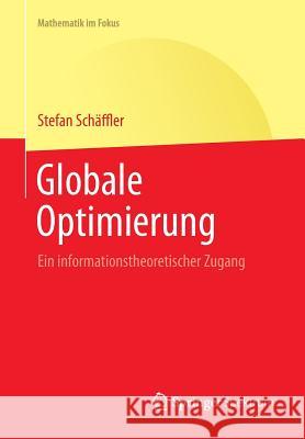 Globale Optimierung: Ein Informationstheoretischer Zugang Schaeffler, Stefan 9783642417665