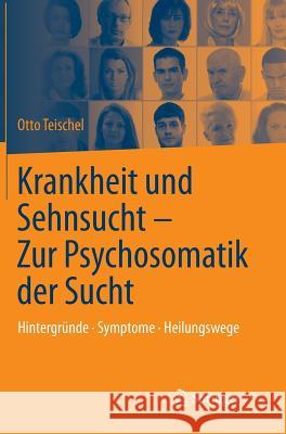 Krankheit Und Sehnsucht - Zur Psychosomatik Der Sucht: Hintergründe - Symptome - Heilungswege Teischel, Otto 9783642417702 Springer