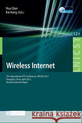 Wireless Internet: 7th International Icst Conference, Wicon 2013, Shanghai, China, April 11-12, 2013, Revised Selected Papers Qian, Hua 9783642417726 Springer
