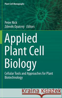 Applied Plant Cell Biology: Cellular Tools and Approaches for Plant Biotechnology Nick, Peter 9783642417863 Springer