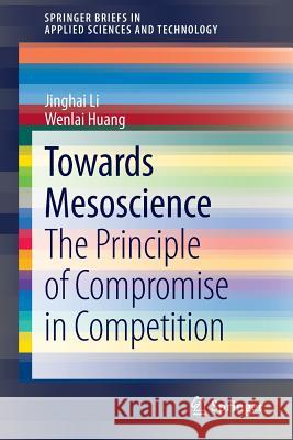 Towards Mesoscience: The Principle of Compromise in Competition Li, Jinghai 9783642417894 Springer