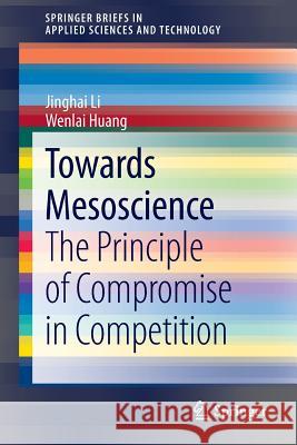 Towards Mesoscience: The Principle of Compromise in Competition Li, Jinghai 9783642417894