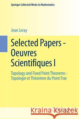 Selected Papers - Oeuvres Scientifiques I: Topology and Fixed Point Theorems Topologie Et Théorème Du Point Fixe Topologie Et Théorème Du Point Fixe Malliavin, Paul 9783642418471 Springer