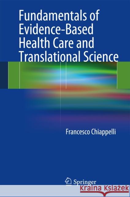 Fundamentals of Evidence-Based Health Care and Translational Science Francesco Chiappelli 9783642418563 Springer