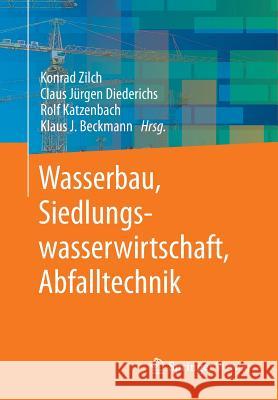 Wasserbau, Siedlungswasserwirtschaft, Abfalltechnik Konrad Zilch Claus Jurgen Diederichs Rolf Katzenbach 9783642418730