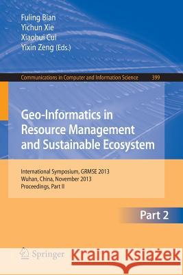 Geo-Informatics in Resource Management and Sustainable Ecosystem: International Symposium, Grmse 2013, Wuhan, China, November 8-10, 2013, Proceedings, Bian, Fuling 9783642419072 Springer